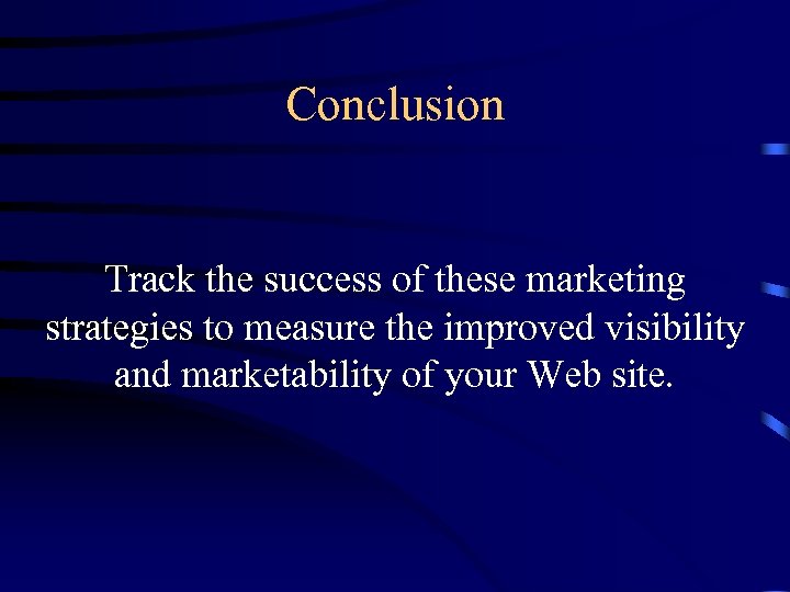 Conclusion Track the success of these marketing strategies to measure the improved visibility and