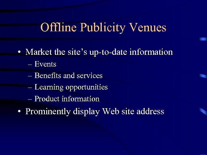 Offline Publicity Venues • Market the site’s up-to-date information – Events – Benefits and