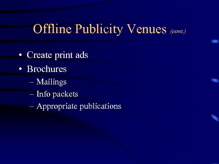 Offline Publicity Venues (cont. ) • Create print ads • Brochures – Mailings –