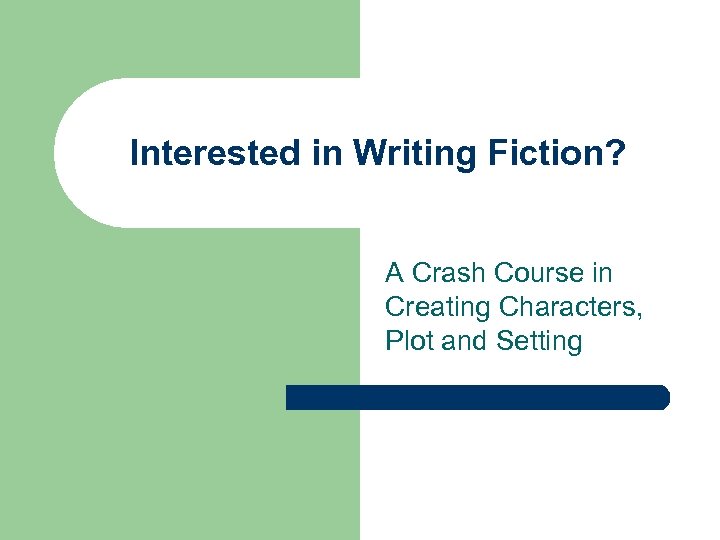 Interested in Writing Fiction? A Crash Course in Creating Characters, Plot and Setting 