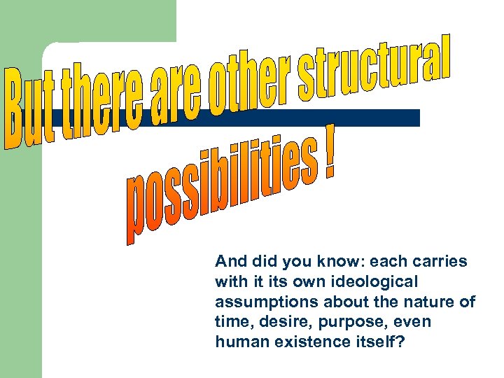 And did you know: each carries with it its own ideological assumptions about the