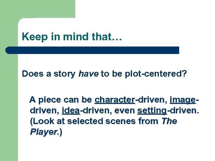 Keep in mind that… Does a story have to be plot-centered? A piece can