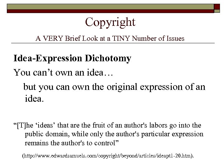 Copyright A VERY Brief Look at a TINY Number of Issues Idea-Expression Dichotomy You
