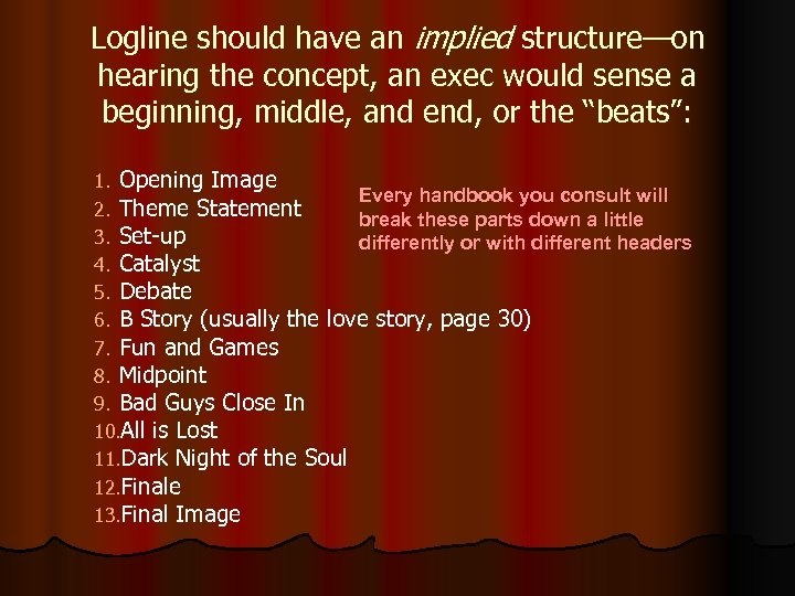 Logline should have an implied structure—on hearing the concept, an exec would sense a