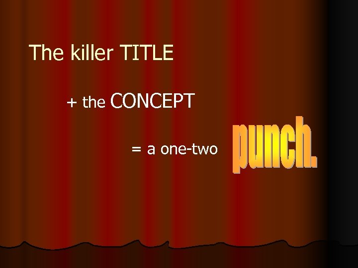 The killer TITLE + the CONCEPT = a one-two 
