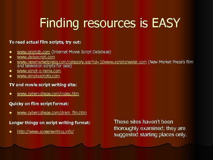 Finding resources is EASY To read actual film scripts, try out: l l l