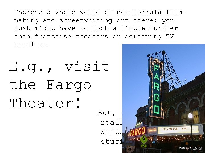 There’s a whole world of non-formula filmmaking and screenwriting out there; you just might