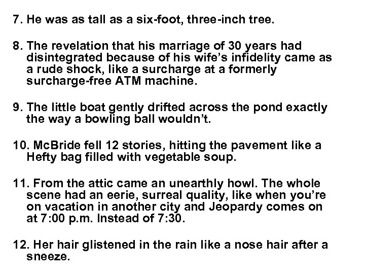 7. He was as tall as a six-foot, three-inch tree. 8. The revelation that