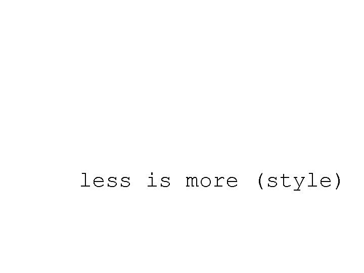 less is more (style) 