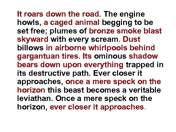 It roars down the road. The engine howls, a caged animal begging to