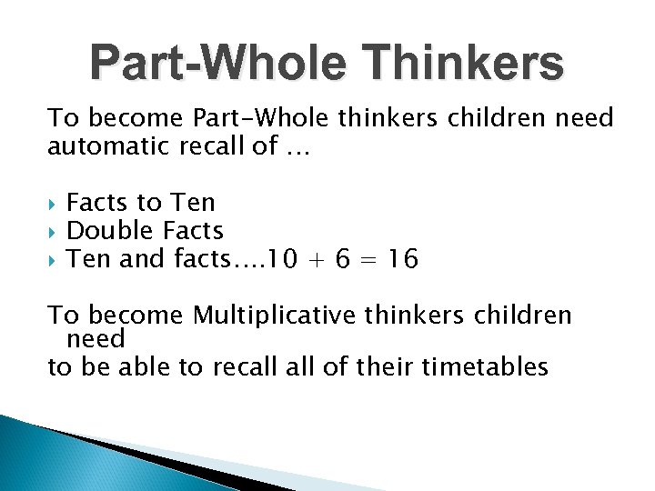 Part-Whole Thinkers To become Part-Whole thinkers children need automatic recall of … Facts to