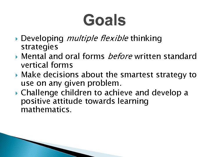 Goals Developing multiple flexible thinking strategies Mental and oral forms before written standard vertical