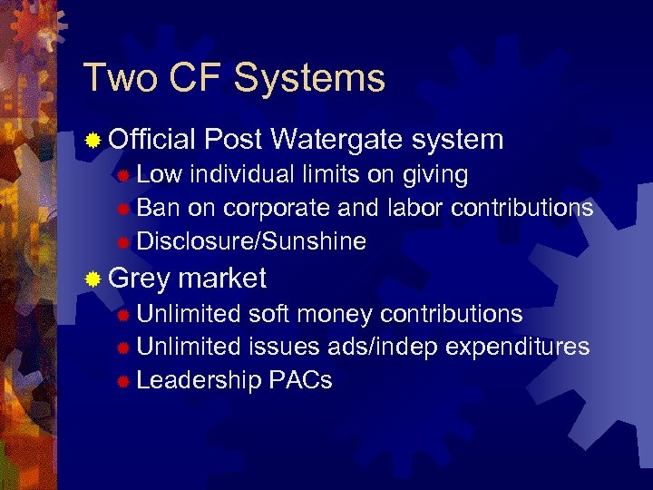 Two CF Systems ® Official Post Watergate system ® Low individual limits on giving