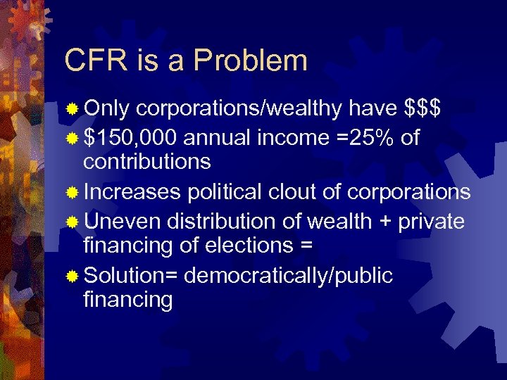 CFR is a Problem ® Only corporations/wealthy have $$$ ® $150, 000 annual income