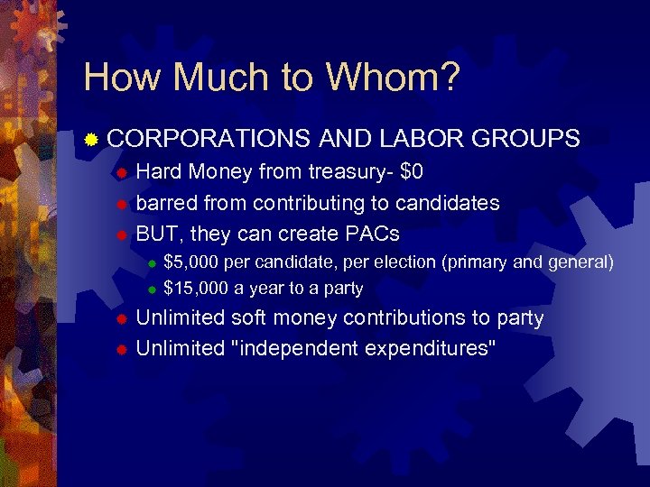 How Much to Whom? ® CORPORATIONS AND LABOR GROUPS Hard Money from treasury- $0