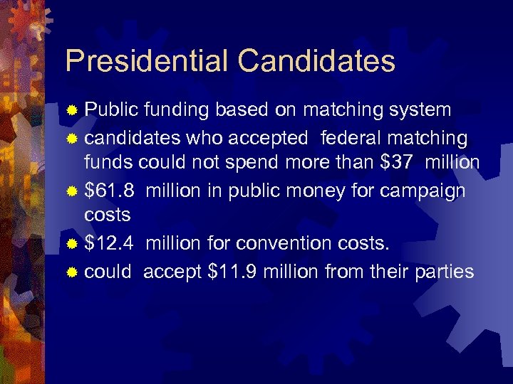 Presidential Candidates ® Public funding based on matching system ® candidates who accepted federal