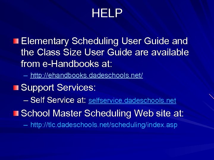 HELP Elementary Scheduling User Guide and the Class Size User Guide are available from