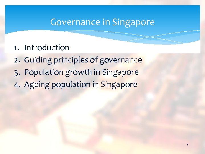 Governance in Singapore 1. 2. 3. 4. Introduction Guiding principles of governance Population growth