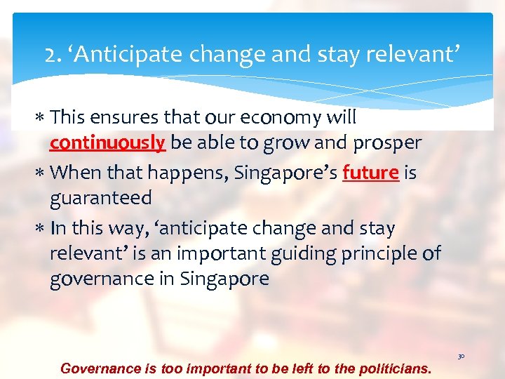 2. ‘Anticipate change and stay relevant’ This ensures that our economy will continuously be