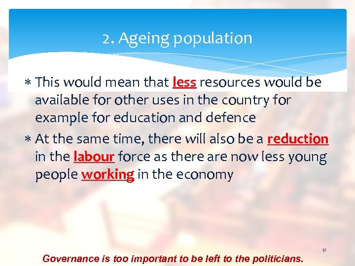 2. Ageing population This would mean that less resources would be available for other