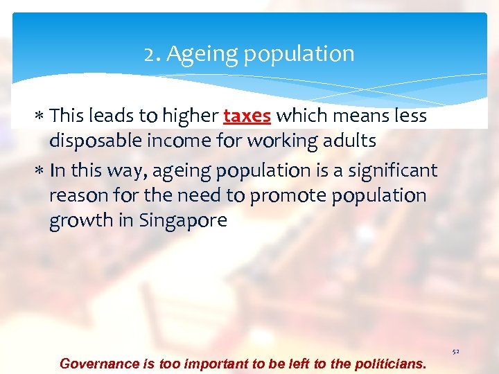 2. Ageing population This leads to higher taxes which means less disposable income for