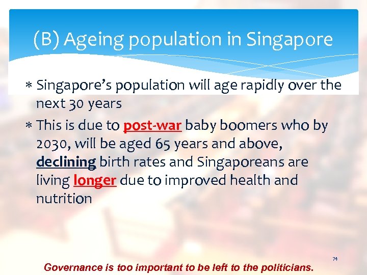 (B) Ageing population in Singapore’s population will age rapidly over the next 30 years