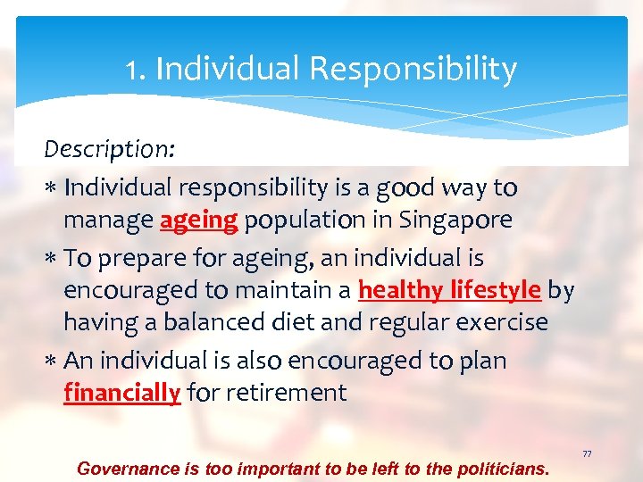 1. Individual Responsibility Description: Individual responsibility is a good way to manage ageing population