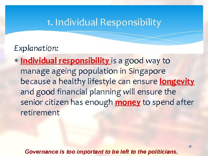 1. Individual Responsibility Explanation: Individual responsibility is a good way to manage ageing population