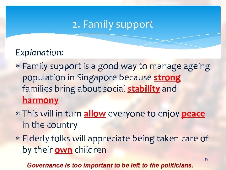 2. Family support Explanation: Family support is a good way to manage ageing population