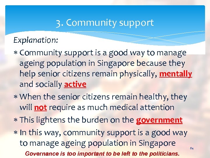 3. Community support Explanation: Community support is a good way to manage ageing population