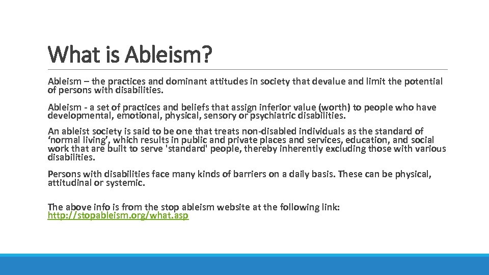 What is Ableism? Ableism – the practices and dominant attitudes in society that devalue