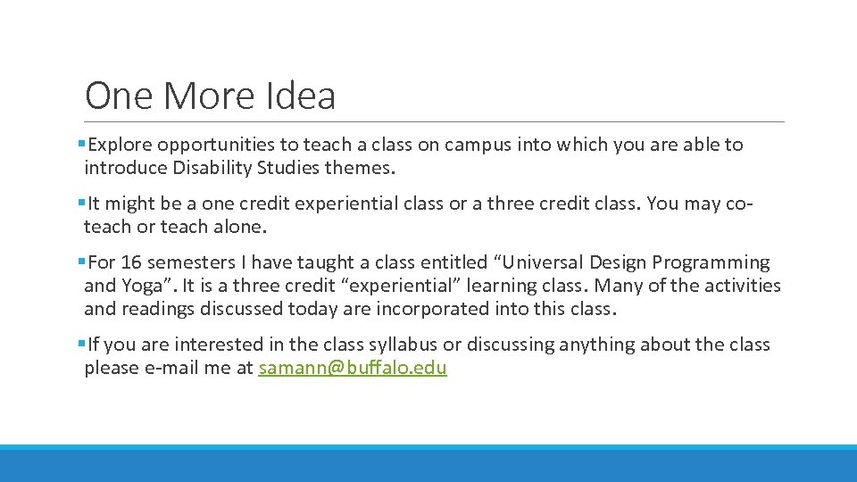 One More Idea §Explore opportunities to teach a class on campus into which you
