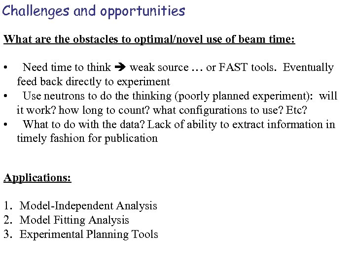 Challenges and opportunities What are the obstacles to optimal/novel use of beam time: •