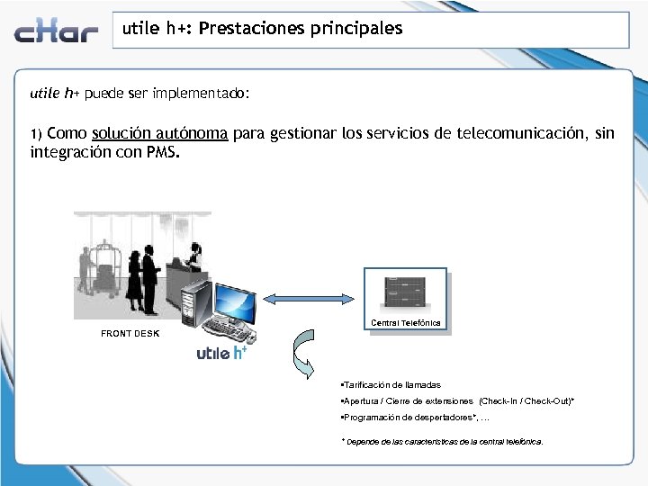 utile h+: Prestaciones principales utile h+ puede ser implementado: 1) Como solución autónoma para