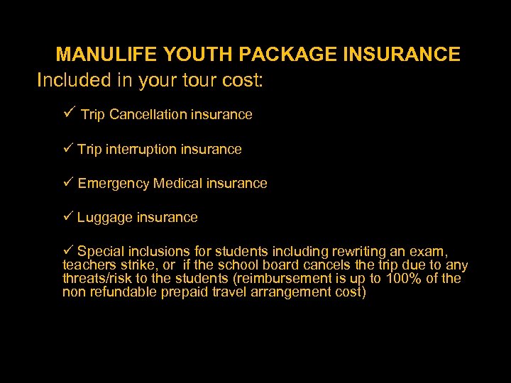 MANULIFE YOUTH PACKAGE INSURANCE Included in your tour cost: ü Trip Cancellation insurance ü