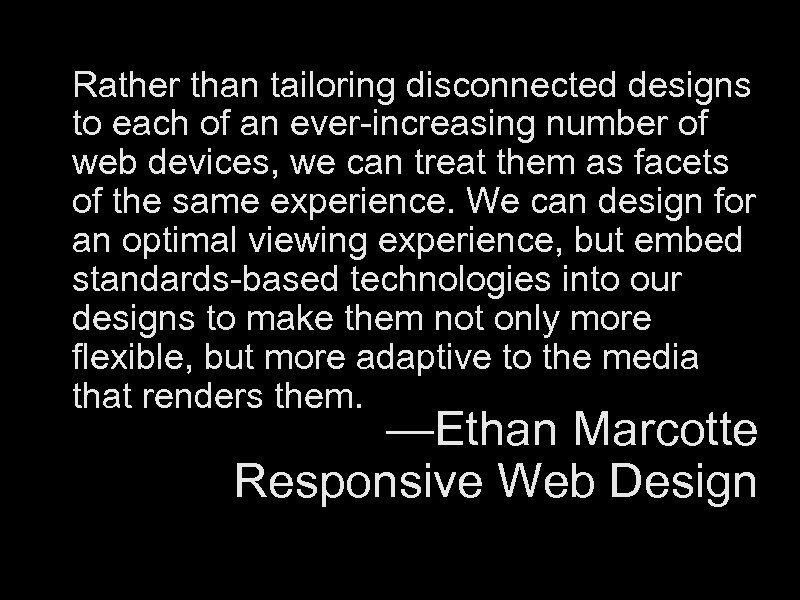 Rather than tailoring disconnected designs to each of an ever-increasing number of web devices,