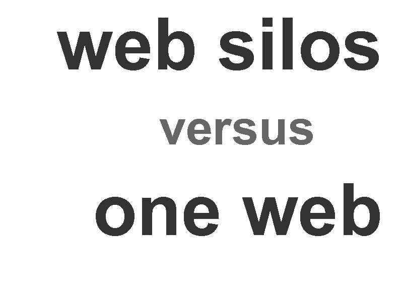 web silos versus one web 