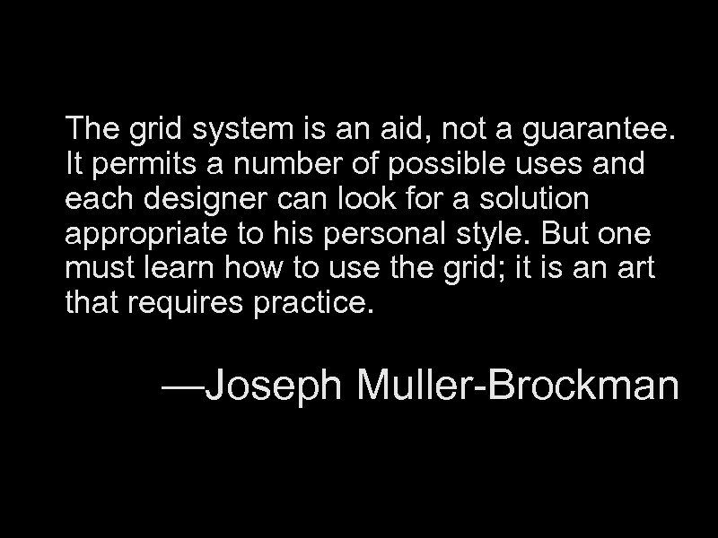 The grid system is an aid, not a guarantee. It permits a number of