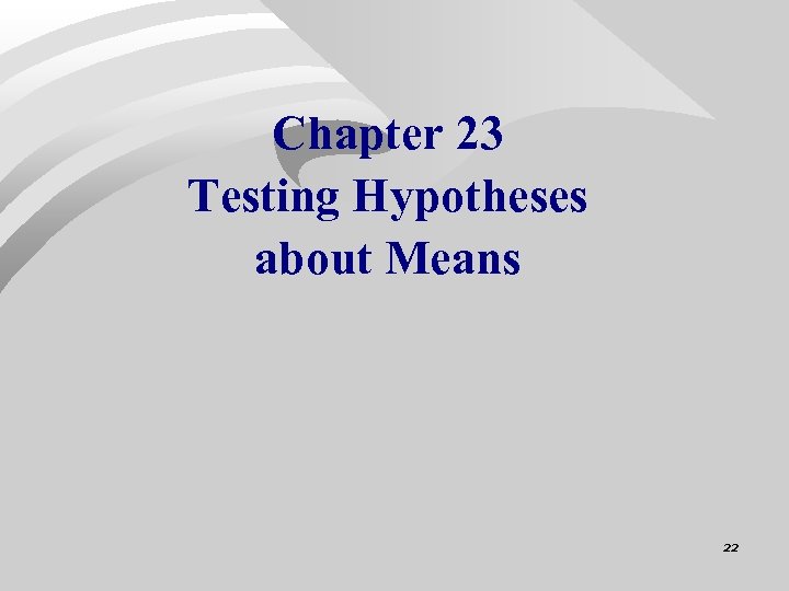 Chapter 23 Testing Hypotheses about Means 22 