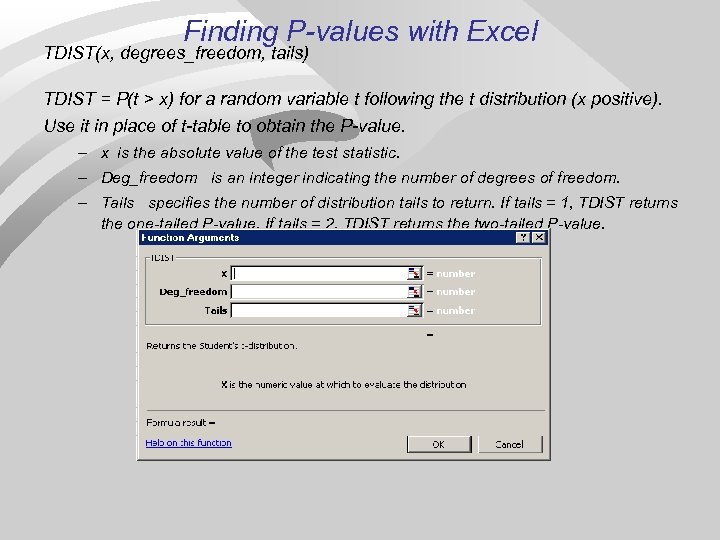 Finding P-values with Excel TDIST(x, degrees_freedom, tails) TDIST = P(t > x) for a