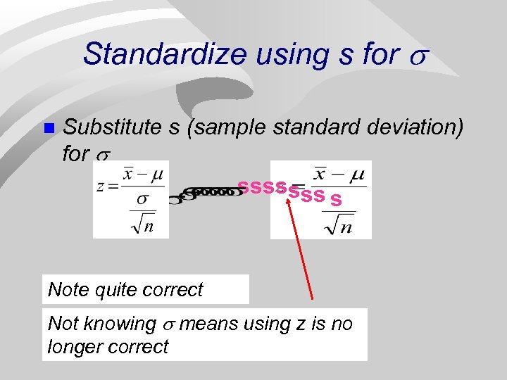 Standardize using s for n Substitute s (sample standard deviation) for sssssss s Note