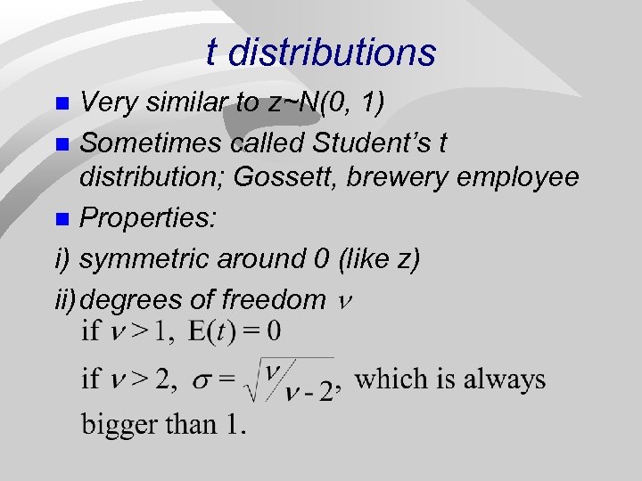 t distributions Very similar to z~N(0, 1) n Sometimes called Student’s t distribution; Gossett,
