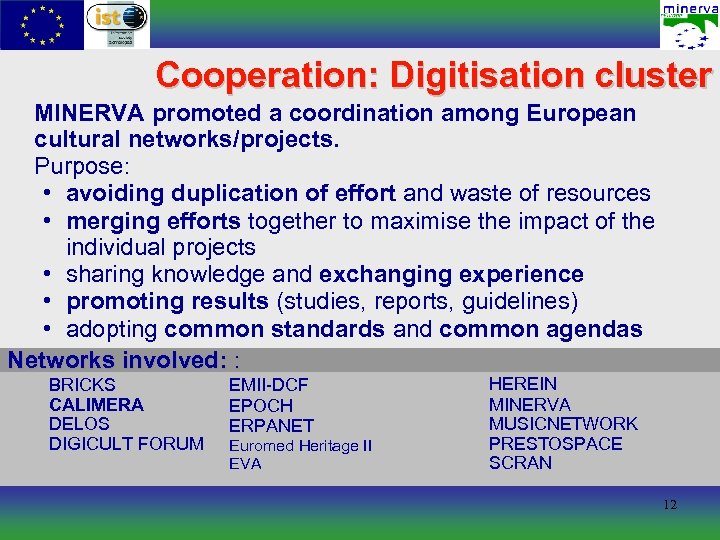 Cooperation: Digitisation cluster MINERVA promoted a coordination among European cultural networks/projects. Purpose: • avoiding