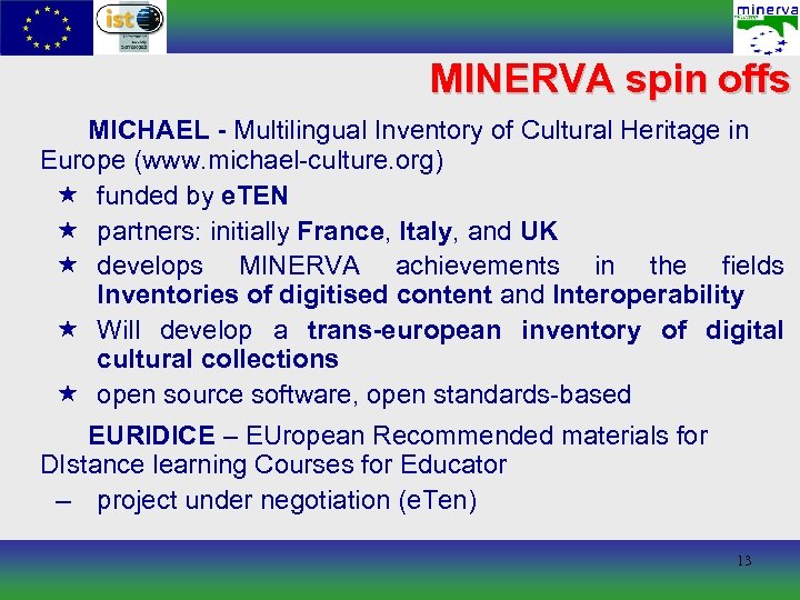 MINERVA spin offs MICHAEL - Multilingual Inventory of Cultural Heritage in Europe (www. michael-culture.