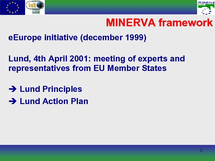 MINERVA framework e. Europe initiative (december 1999) Lund, 4 th April 2001: meeting of