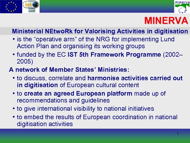 MINERVA Ministerial NEtwo. Rk for Valorising Activities in digitisation • is the “operative arm”