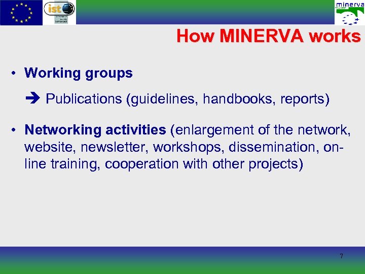 How MINERVA works • Working groups Publications (guidelines, handbooks, reports) • Networking activities (enlargement