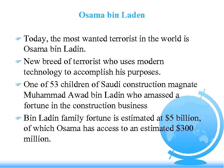 Osama bin Laden Today, the most wanted terrorist in the world is Osama bin
