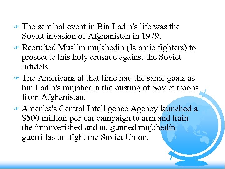 The seminal event in Bin Ladin's life was the Soviet invasion of Afghanistan in