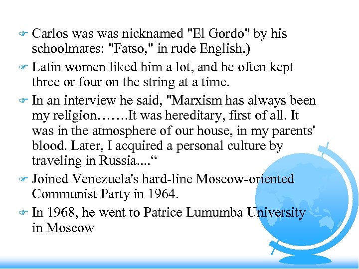 Carlos was nicknamed "El Gordo" by his schoolmates: "Fatso, " in rude English. )